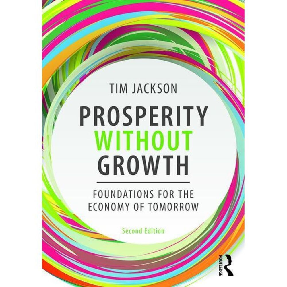Prosperity without Growth: Foundations for the Economy of Tomorrow -- Tim Jackso